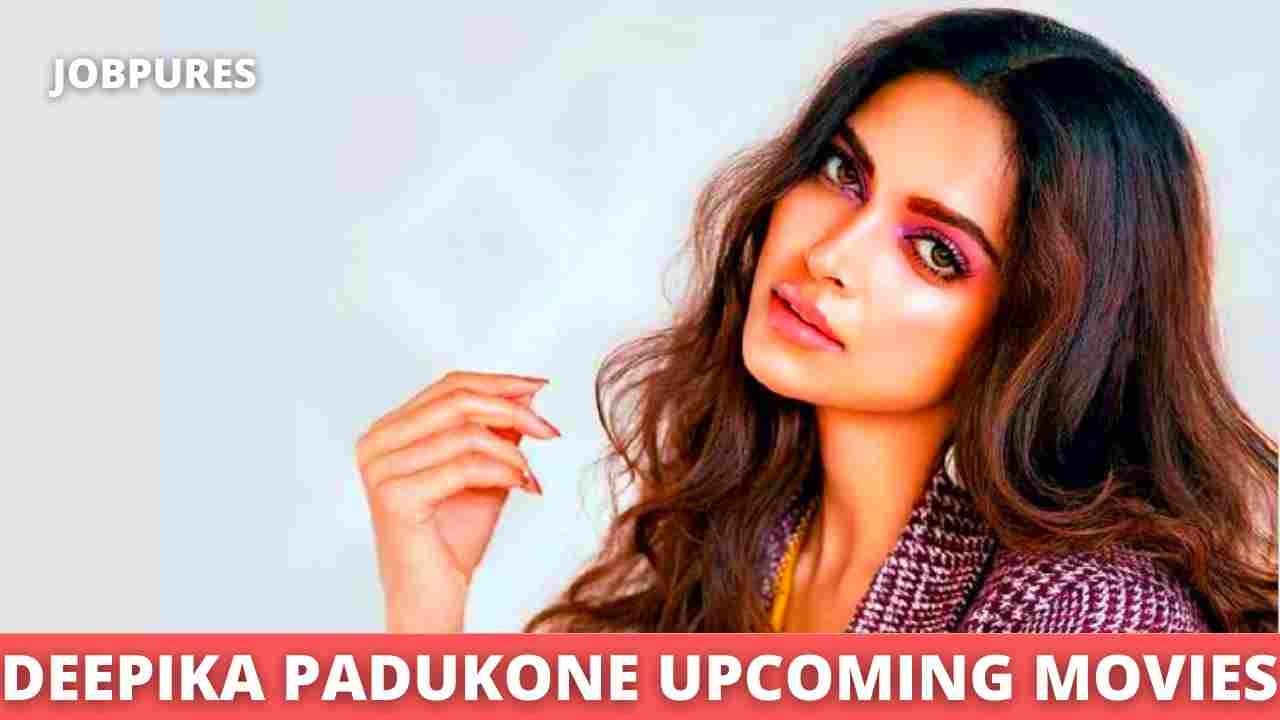 Deepika Padukone Upcoming Movies 2021 & 2022 Complete List [Updated]