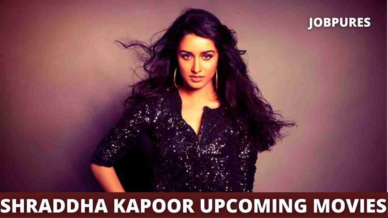 Shraddha Kapoor Upcoming Movies 2021 & 2022 Complete List [Updated]