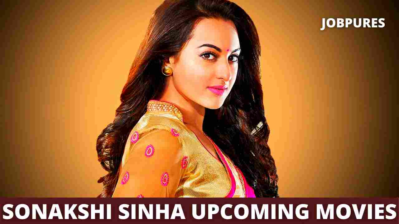 Sonakshi Sinha Upcoming Movies 2021 & 2022 Complete List [Updated]