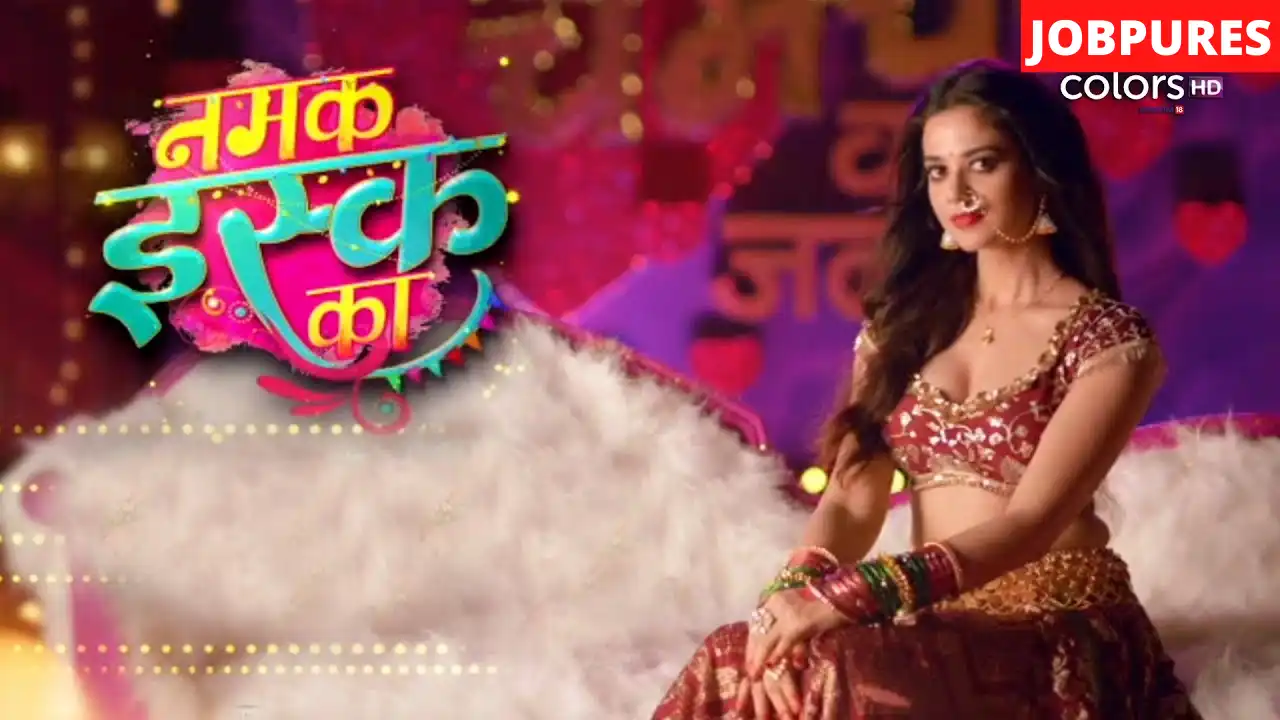 (Colors TV) Namak Ishq Ka TV Serial Cast, Crew, Roles, Promo, Title Song, Story, Photos, Release Date, Episodes & Written Updates