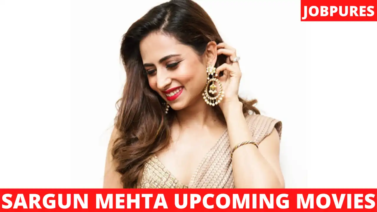 Sargun Mehta Upcoming Movies 2021 & 2022 Complete List [Updated]