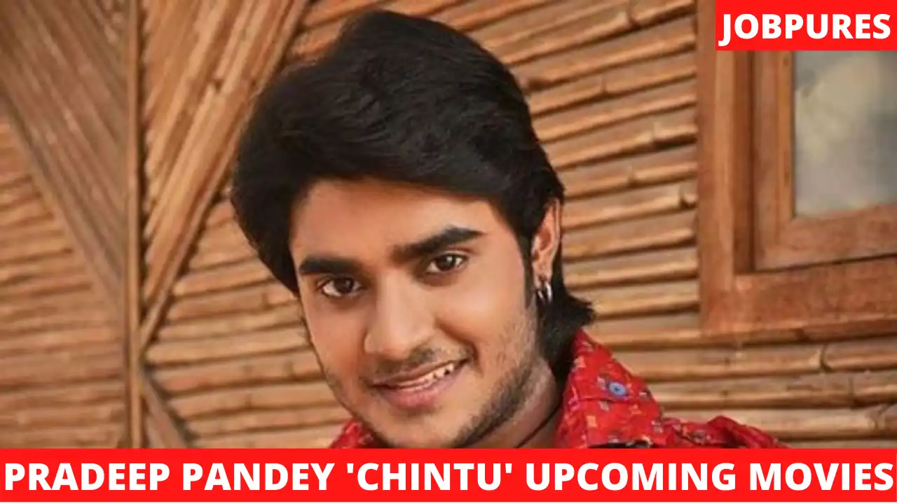 Pradeep Pandey 'Chintu' Upcoming Movies 2021 & 2022 Complete List [Updated]
