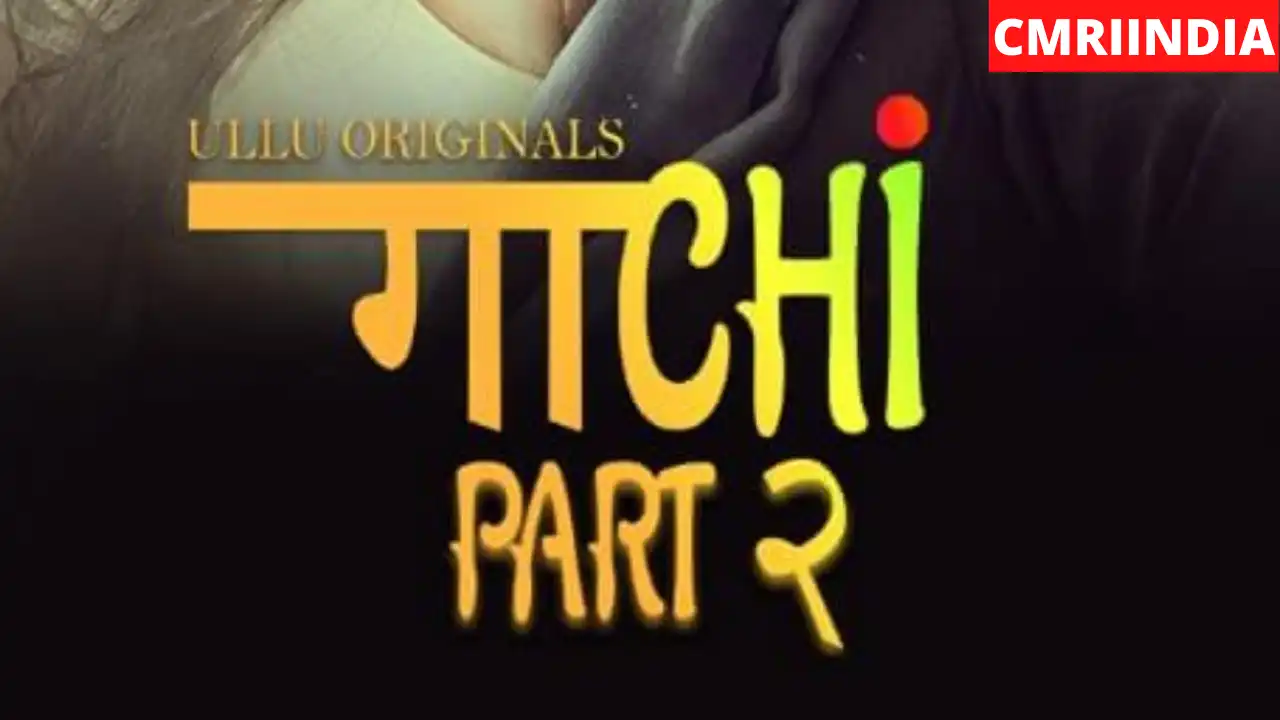 Gaachi Part 2 (ULLU) Web Series Cast