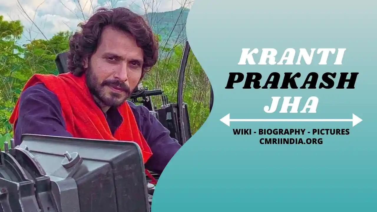 Kranti Prakash Jha Wiki & Biography