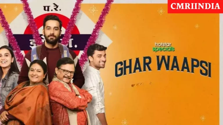 Ghar Waapsi (Disney+ Hotstar) Web Series Cast, Roles, Real Name, Story, Release Date, Wiki & More
